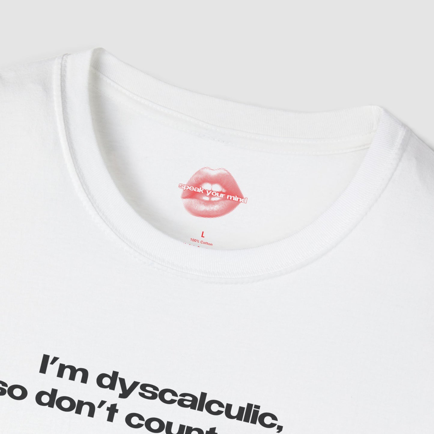 "I'm Dyscalculic, So Don't Count On Me." | Text Only | T-Shirt