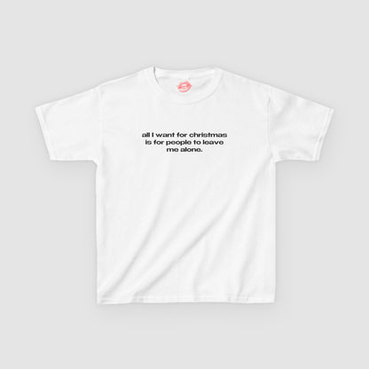 "All I Want For Christmas Is For People To Leave Me Alone." | Text Only | Baby Tee