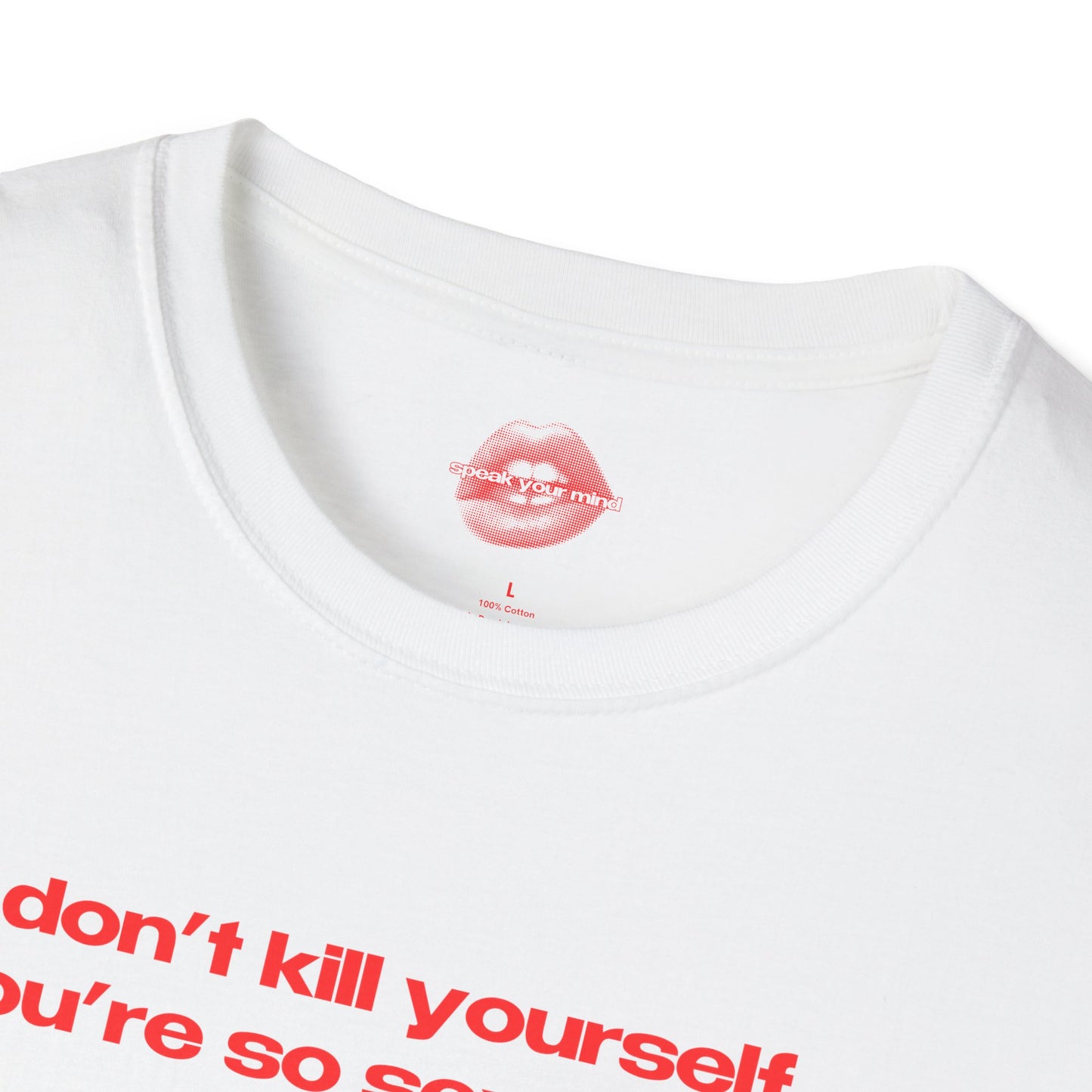 "Don't Kill Yourself, You're So Sexy Haha." | Text Only | T-Shirt