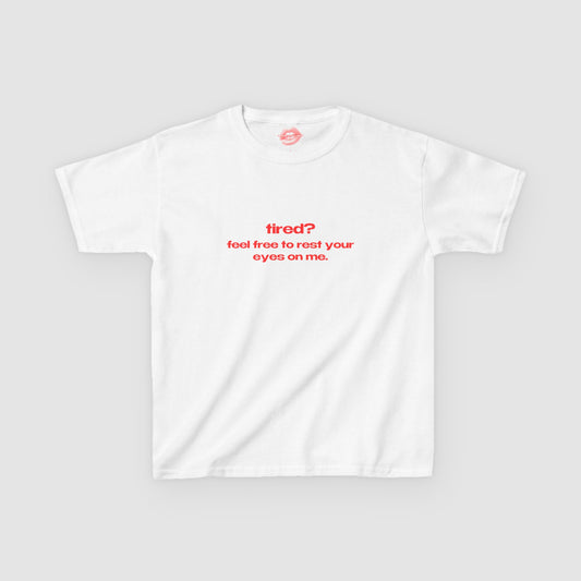 "Tired? Feel Free To Rest Your Eyes On Me." | Text Only | Baby Tee