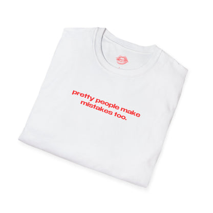 "Pretty People Make Mistakes Too." | Text Only | T-Shirt