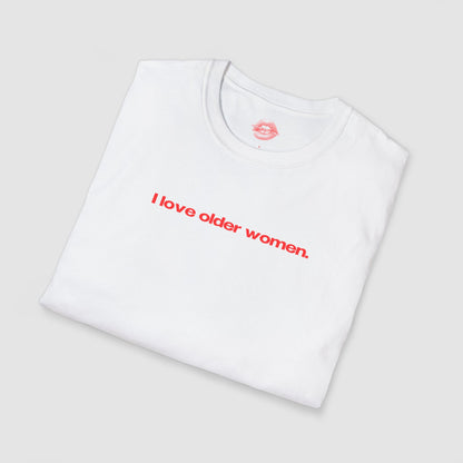 "I Love Older Women." | Text Only | T-Shirt