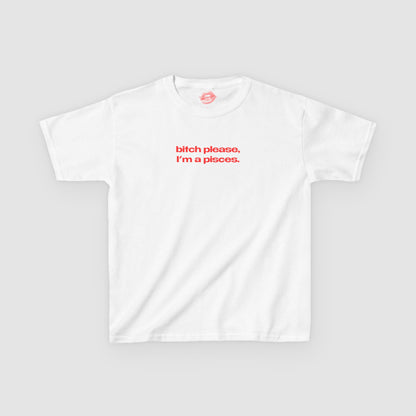 "Bitch Please, I'm A Pisces." | Text Only | Baby Tee