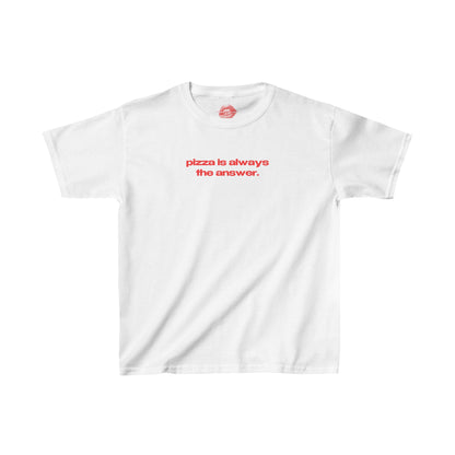 "Pizza Is Always The Answer." | Text Only | Baby Tee