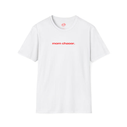 "Mom Chaser." | Text Only | T-Shirt