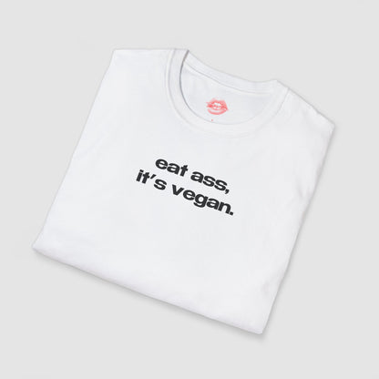 "Eat Ass, It's Vegan." | Text Only | T-Shirt