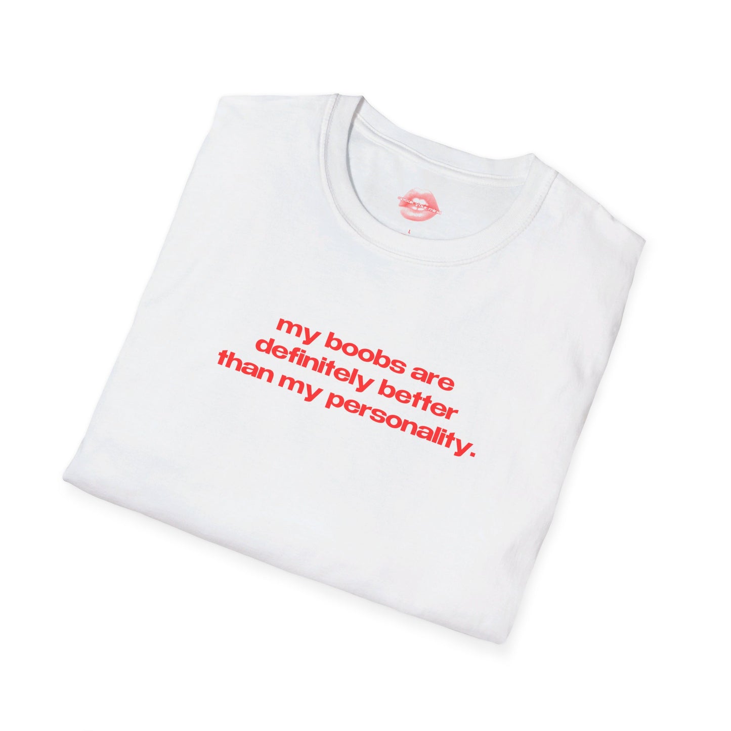 "My Boobs Are Definitely Better Than My Personality." | Text Only | T-Shirt