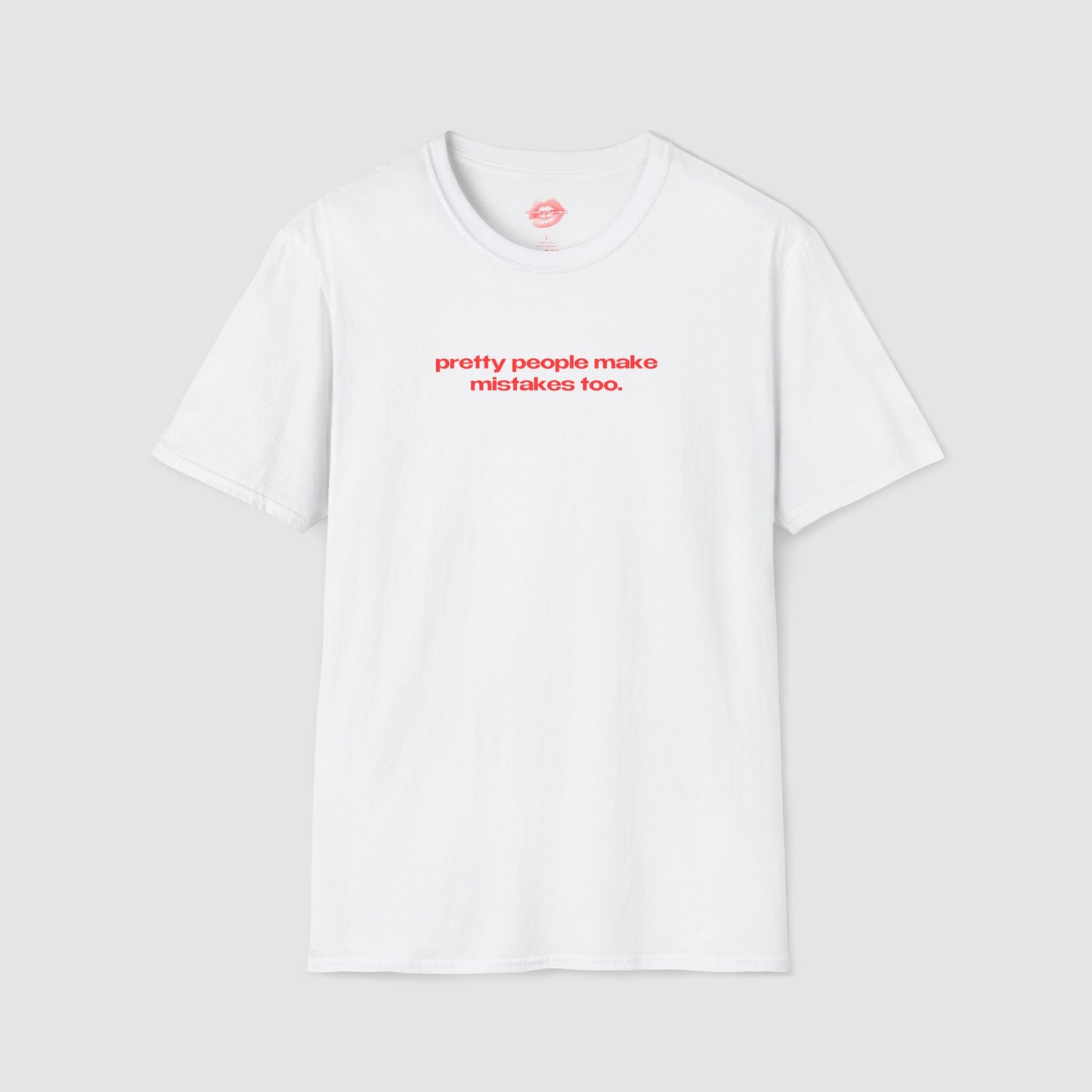 "Pretty People Make Mistakes Too." | Text Only | T-Shirt