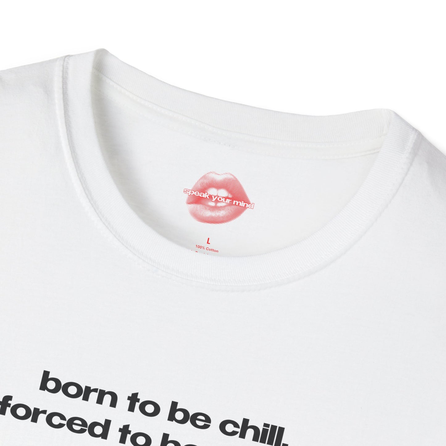 "Born To Be Chill, Forced To Be Crazy." | Text Only | T-Shirt