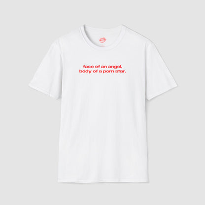 "Face Of An Angel, Body Of A Porn Star." | Text Only | T-Shirt