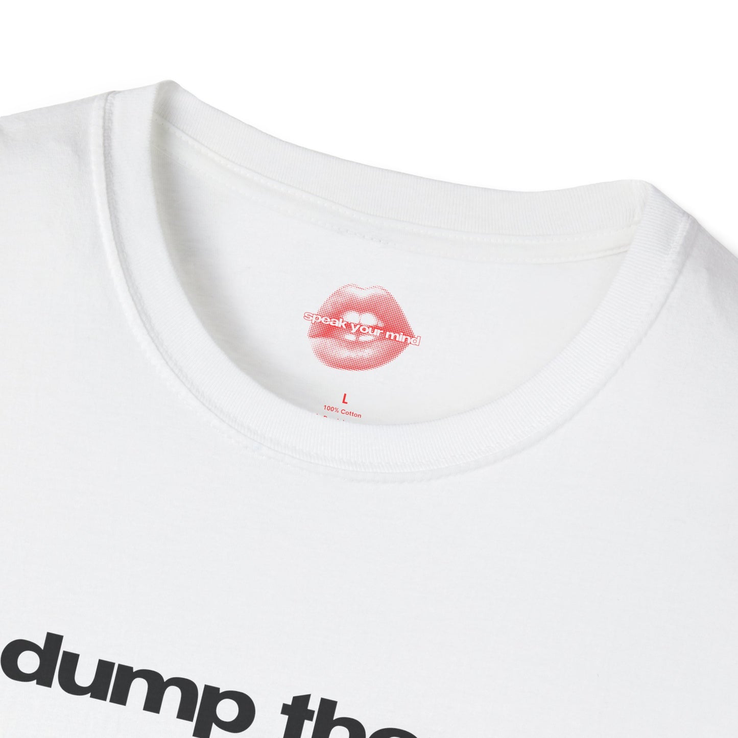 "Dump Them." | Text Only | T-Shirt