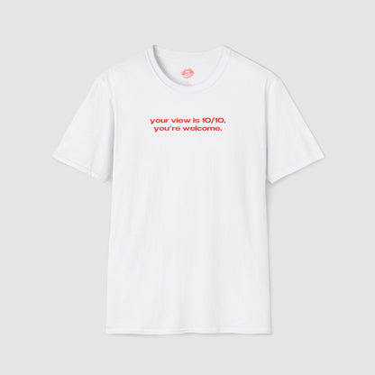 "Your View Is 10/10, You're Welcome." | Text Only | T-Shirt