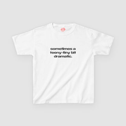 "Sometimes A Teeny-Tiny Bit Dramatic." | Text Only | Baby Tee