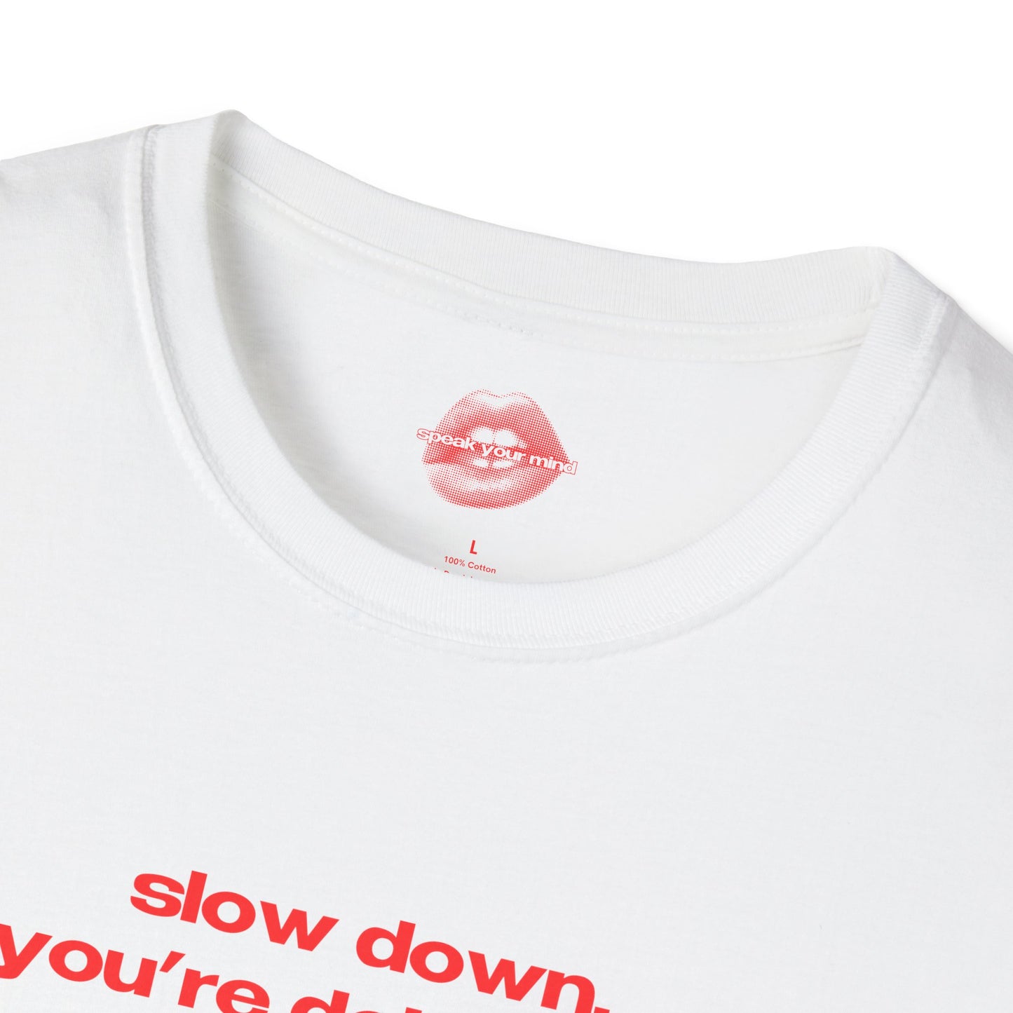 "Slow Down, You're Doing Fine." | Text Only | T-Shirt