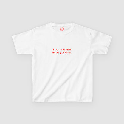 "I Put The Hot In Psychotic." | Text Only | Baby Tee