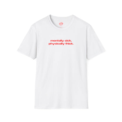 "Mentally Sick, Physically Thick." | Text Only | T-Shirt