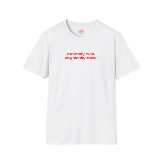 "Mentally Sick, Physically Thick." | Text Only | T-Shirt