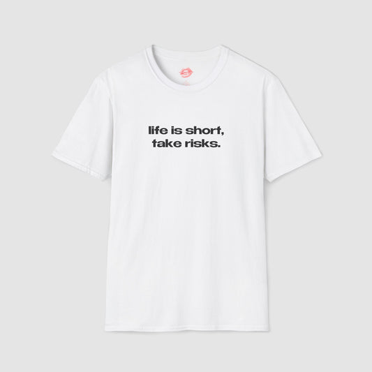 "Life Is Short, Take Risks." | Text Only | T-Shirt