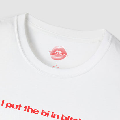 "I Put The Bi In Bitch." | Text Only | T-Shirt