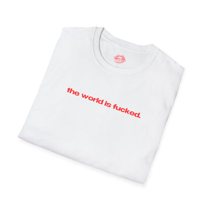 "The World Is Fucked." | Text Only | T-Shirt