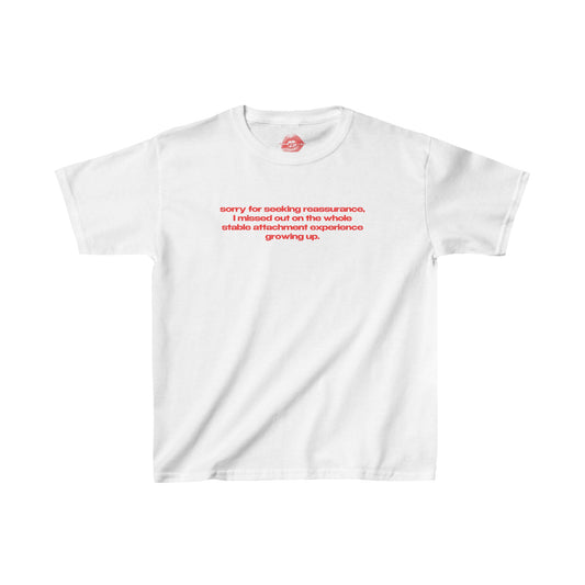 "Sorry For Seeking Reassurance, I Missed Out On The Whole Stable Attachment Experience Growing Up." | Text Only | Baby Tee