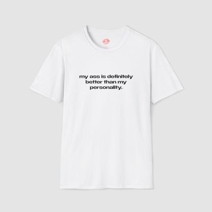 "My Ass Is Definitely Better Than My Personality." | Text Only | T-Shirt