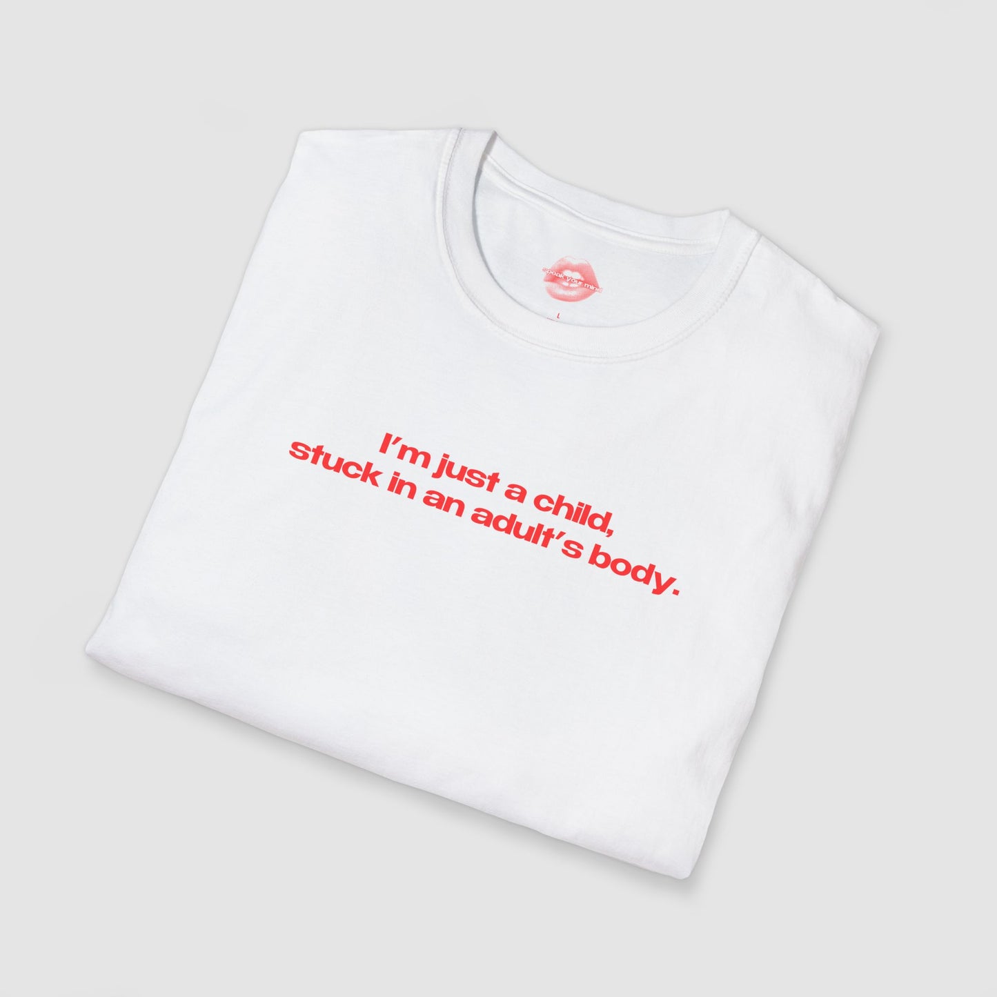 "I'm Just A Child, Stuck In An Adult's Body." | Text Only | T-Shirt