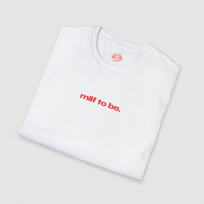 "Milf To Be." | Text Only | T-Shirt