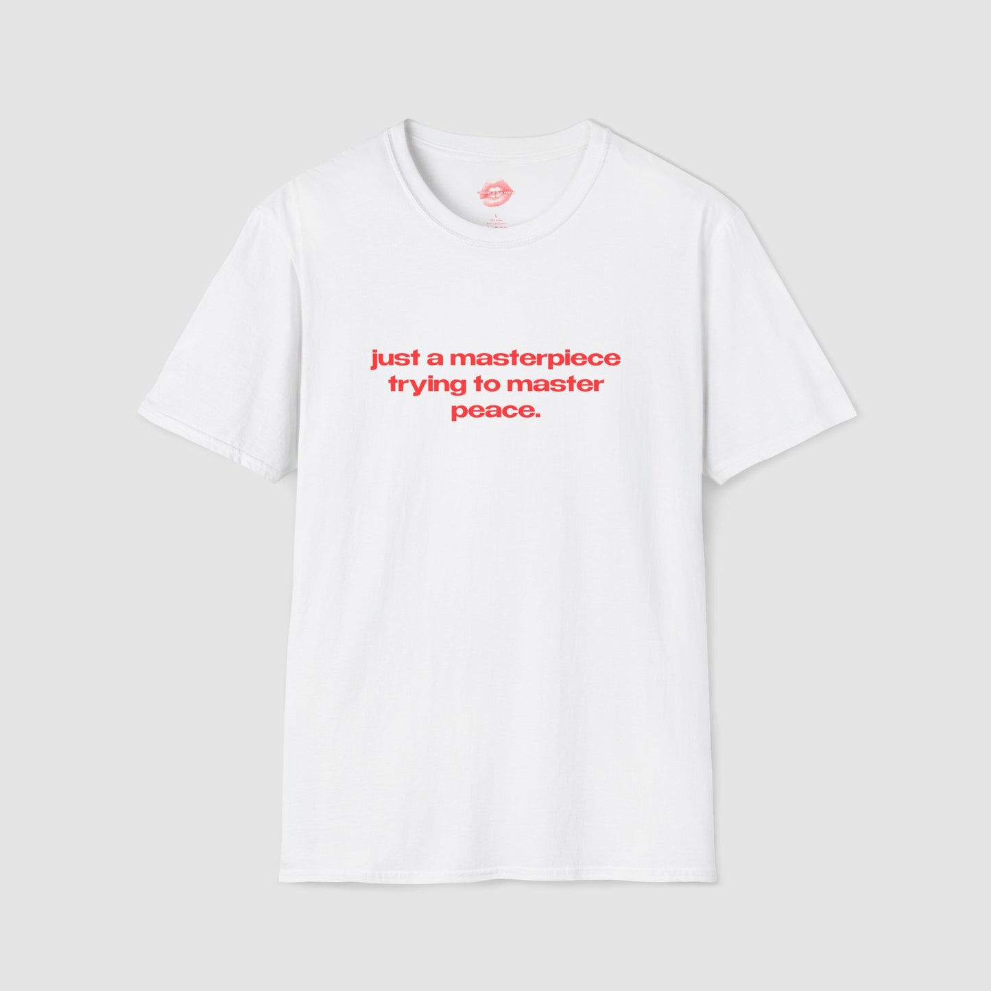 "Just A Masterpiece Trying To Master Peace." | Text Only | T-Shirt
