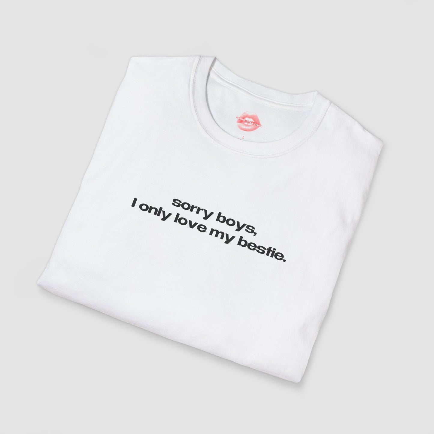 "Sorry Boys, I Only Love My Bestie." | Text Only | T-Shirt