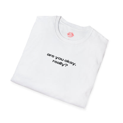 "Are You Okay, Really?" | Text Only | T-Shirt