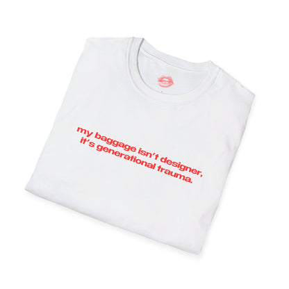 "My Baggage Isn't Designer, It's Generational Trauma." | Text Only | T-Shirt