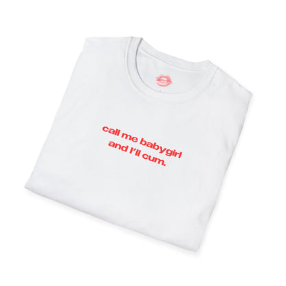 "Call Me BabyGirl And I'll Cum." | Text Only | T-Shirt