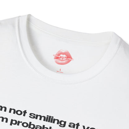 "I'm Not Smiling At You, I'm Probably Looking At A Dog." | Text Only | T-Shirt