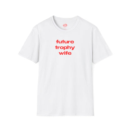 "Future Trophy Wife" | Text Only | T-Shirt