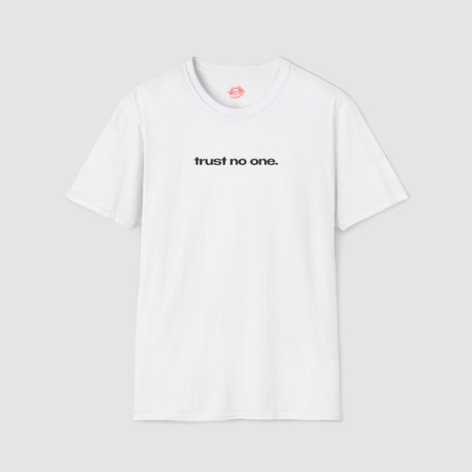 "Trust No One." | Text Only | T-Shirt