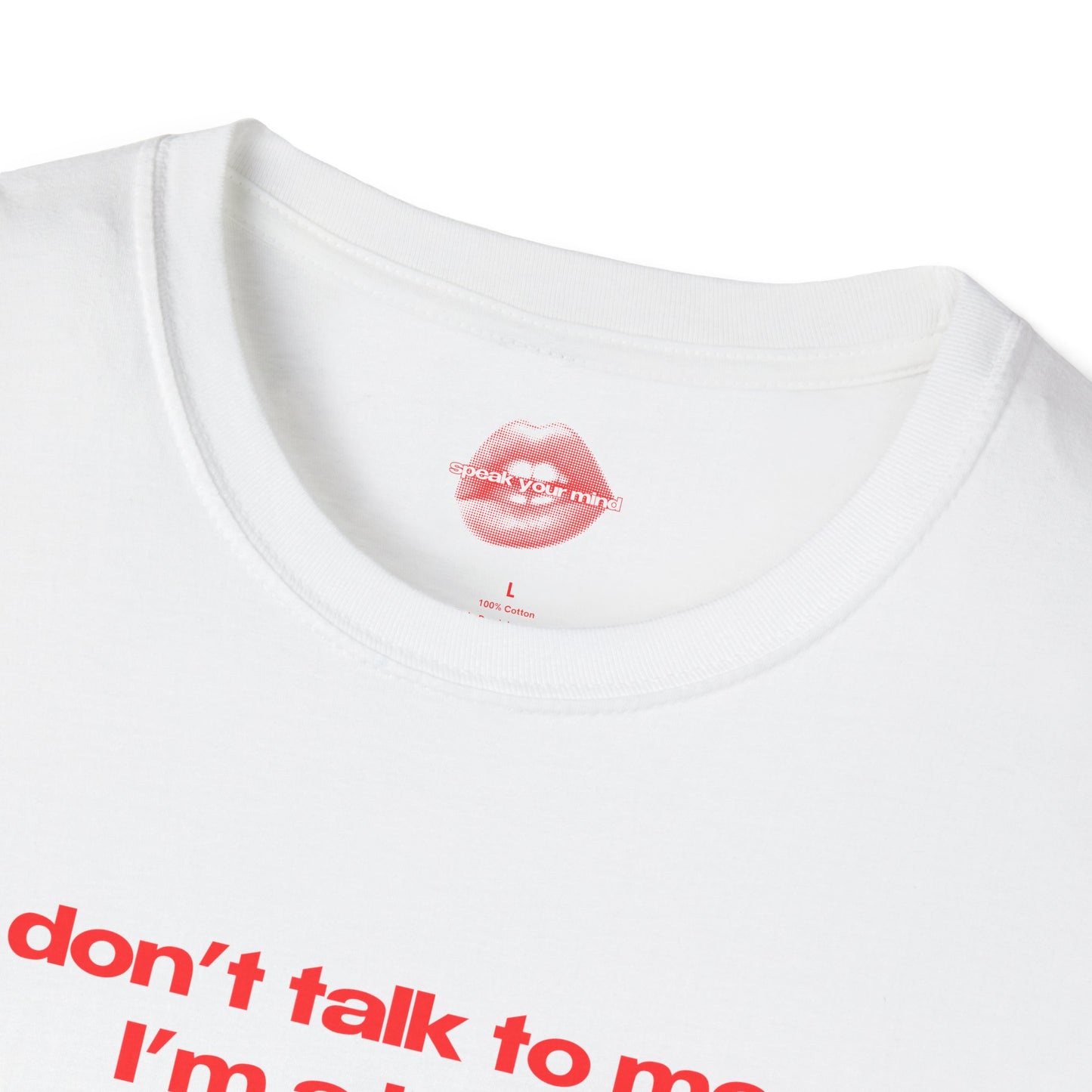 "Don't Talk To Me, I'm A Bitch." | Text Only | T-Shirt