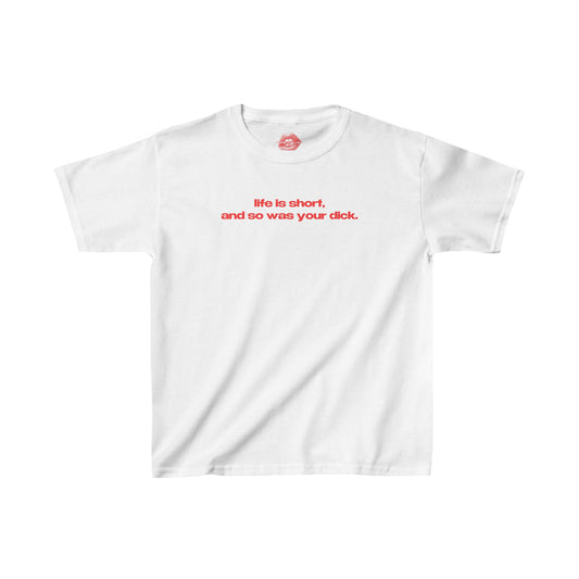 "Life Is Short, And So Was Your Dick." | Text Only | Baby Tee