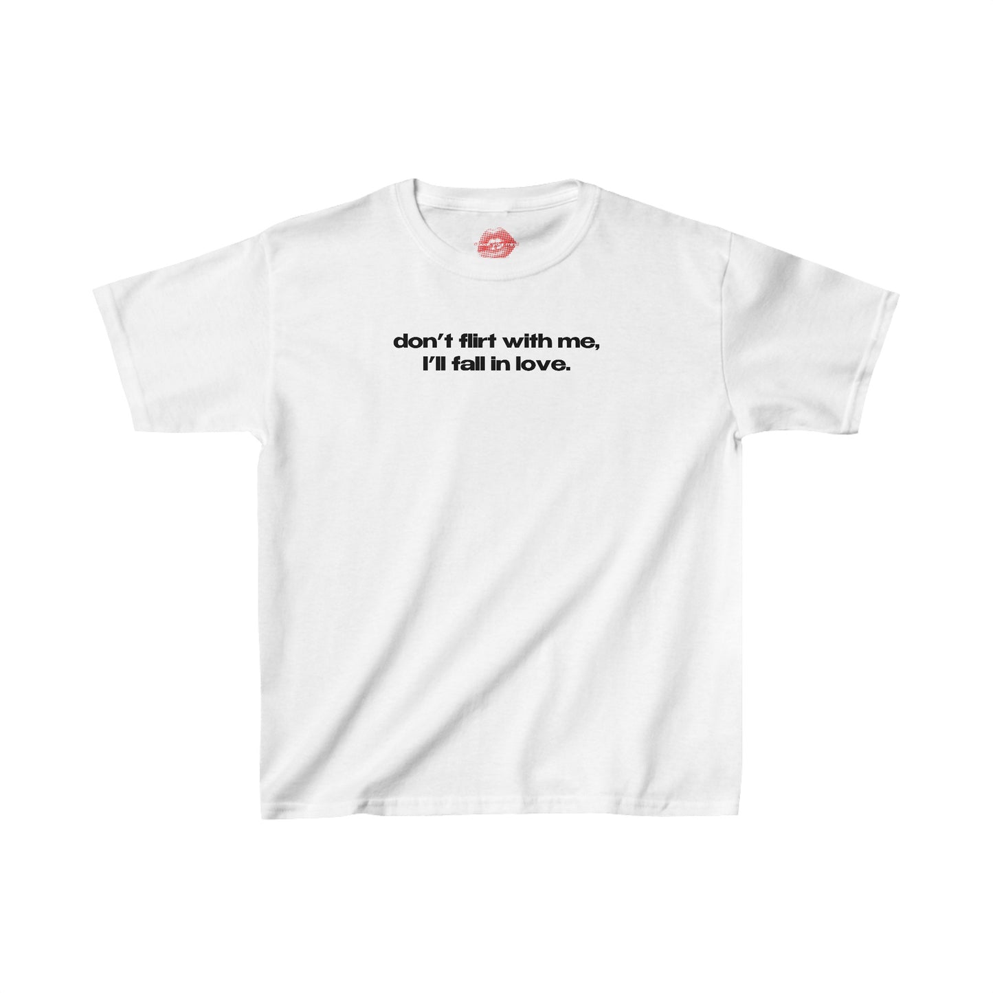 "Don't Flirt With Me, I'll Fall In Love." | Text Only | Baby Tee