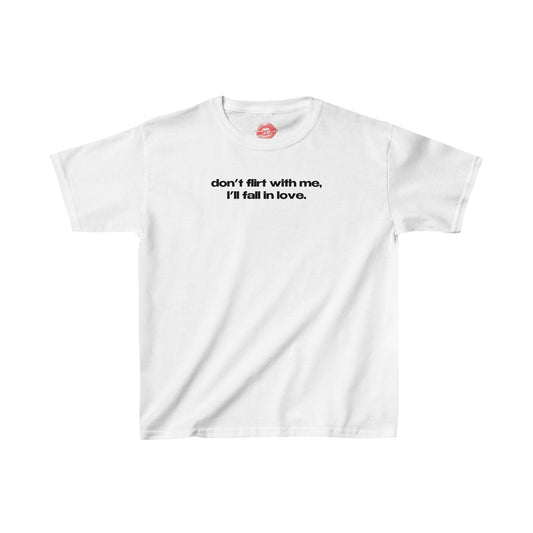 "Don't Flirt With Me, I'll Fall In Love." | Text Only | Baby Tee