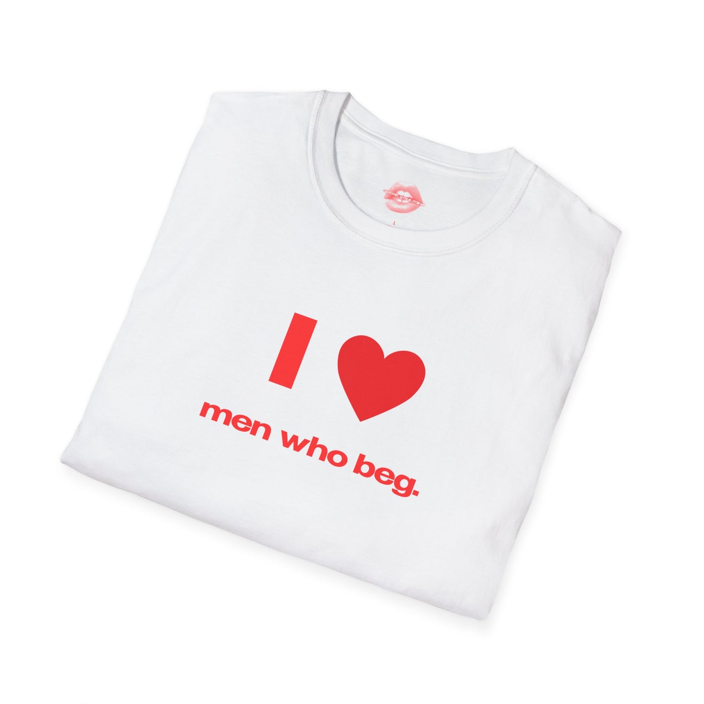 "I Love Men Who Beg." | Heart | T-Shirt