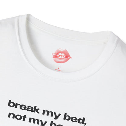 "Break My Bed, Not My Heart." | Text Only | T-Shirt