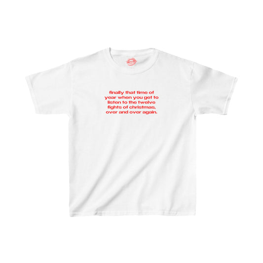 "Finally That Time Of Year When You Get To Listen To The Twelve Fights Of Christmas, Over And Over Again." | Text Only | Baby Tee