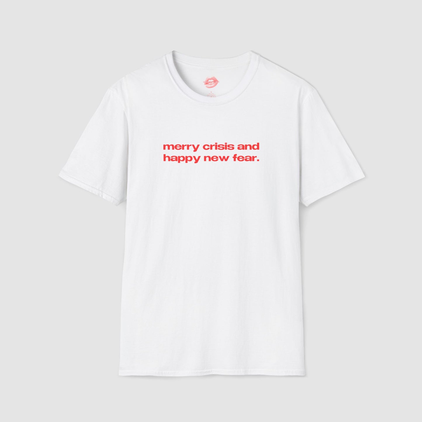"Merry Crisis And Happy New Fear." | Text Only | T-Shirt