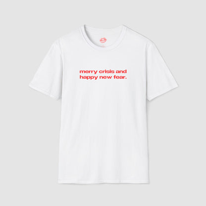 "Merry Crisis And Happy New Fear." | Text Only | T-Shirt