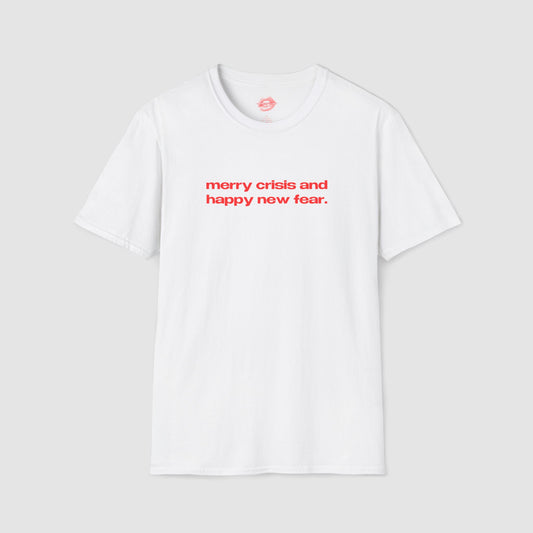 "Merry Crisis And Happy New Fear." | Text Only | T-Shirt