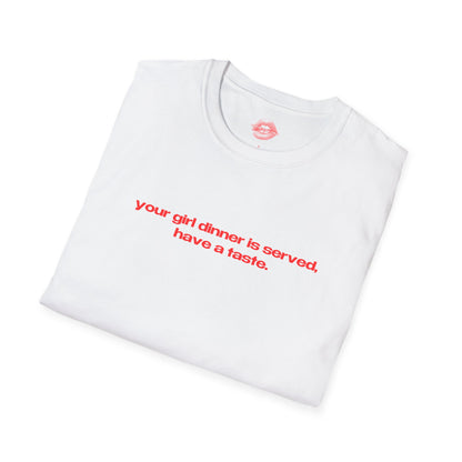 "Your Girl Dinner Is Served, Have A Taste." | Text Only | T-Shirt