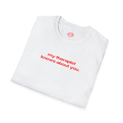 "My Therapist Knows About You." | Text Only | T-Shirt