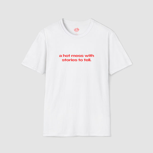 "A Hot Mess With Stories To Tell." | Text Only | T-Shirt