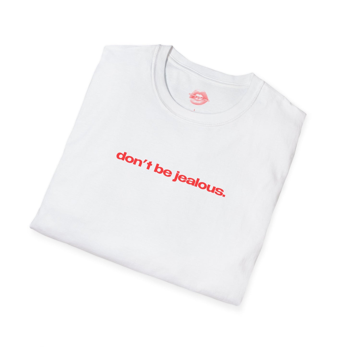 "Don't Be Jealous." | Text Only | T-Shirt